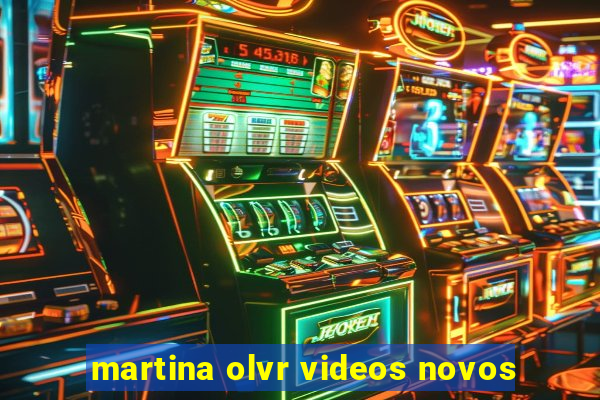 martina olvr videos novos